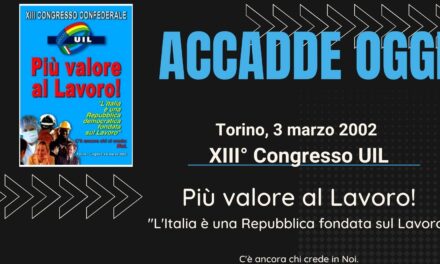 ACCADDE OGGI – Torino, 3 Marzo 2002 –  Inizia il XIII° Congresso UIL