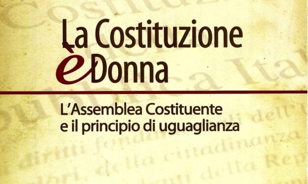 “La Costituzione è Donna – L’assemblea costituente e il principio di uguaglianza” a cura di Laura Pulcini