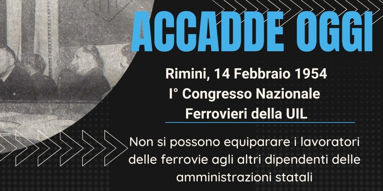 ACCADDE OGGI – 14 Febbraio 1954 Rimini, I° Congresso Ferrovieri