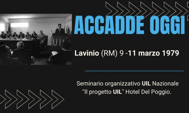 ACCADDE OGGI – Lavinio (RM) 9 -11 marzo 1979 ”Il progetto UIL”