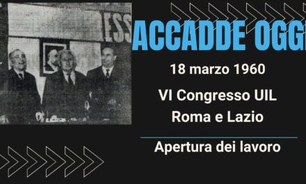 ACCADDE OGGI – 18 marzo 1960I° VI Congresso della Camera Sindacale UIL Roma