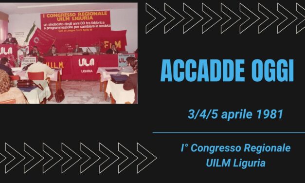 ACCADDE OGGI – 3/4/5 aprile 1981 – I° Congresso Regionale UILM Liguria